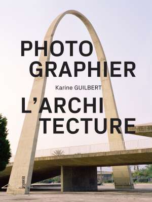 photographier-architecture - Karine Guilbert - Livre - Pyramyd Edition